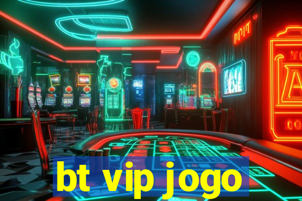 bt vip jogo